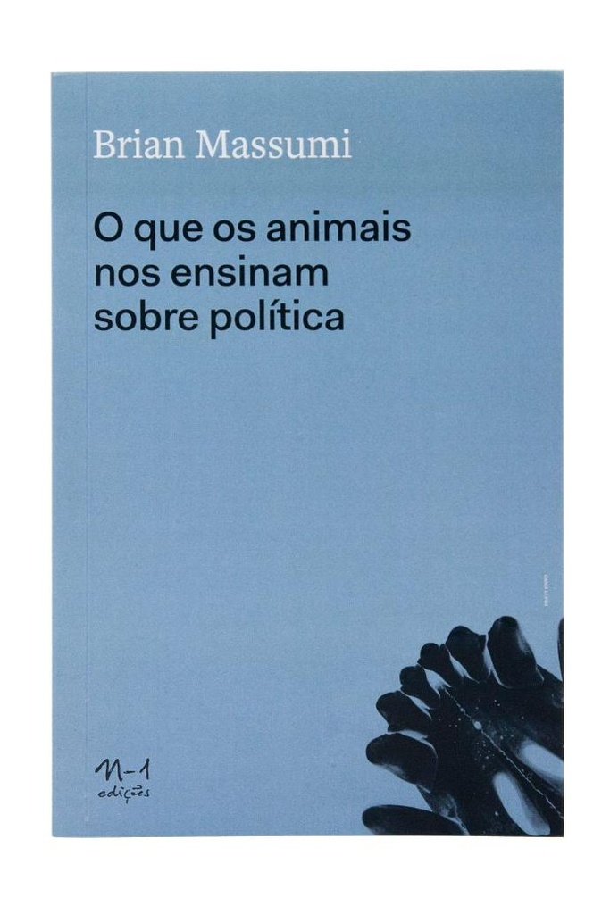 O que os Animais nos Ensinam Sobre Política (Brian Mussumi. N-1 Edições) [SOC010000]