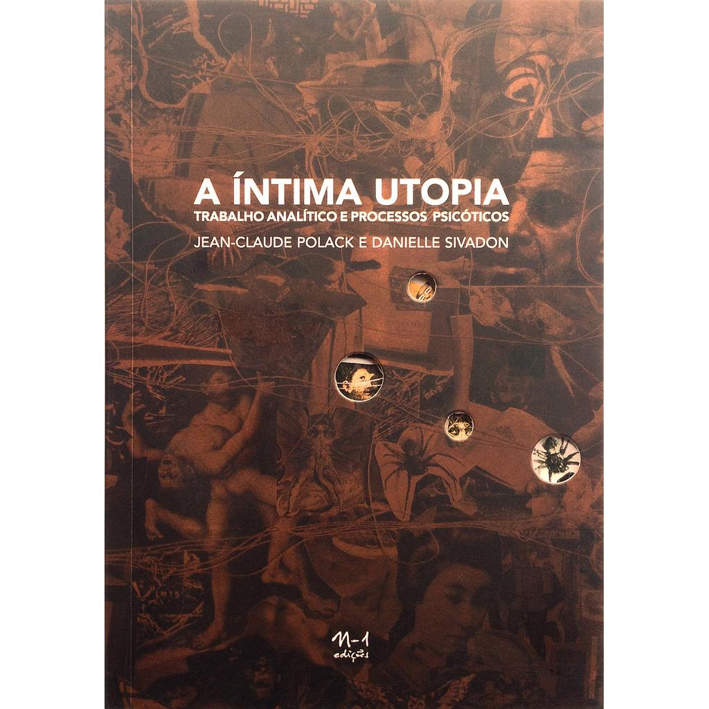 A íntima utopia (Jean-Claude Polack; Danielle Sivadon; Hortencia Santos Lencastre; Andrew Goffey. N-1 Edições) [PSY000000]