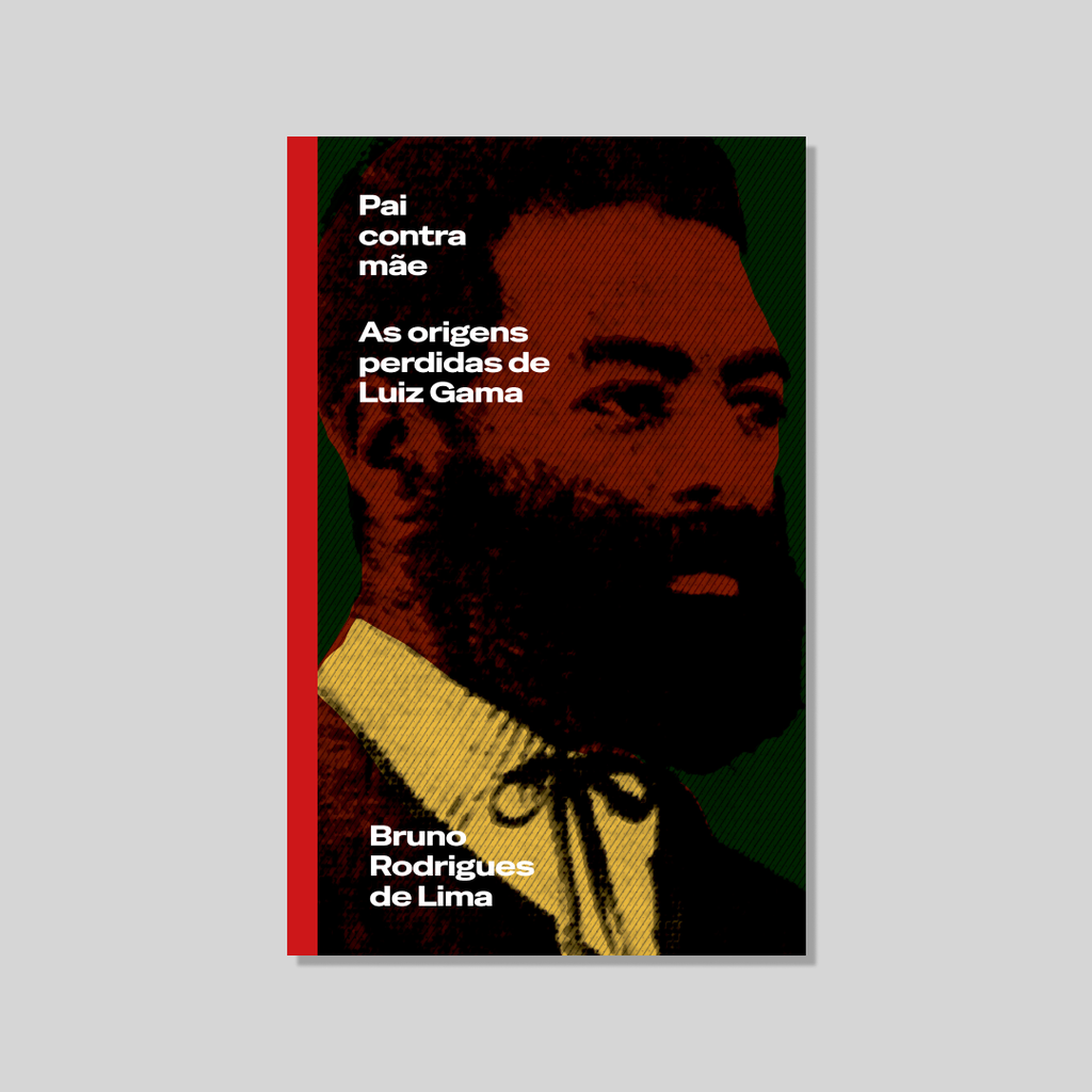 Pai contra mãe: origens perdidas de Luiz Gama (Bruno Rodrigues de Lima. Editora Hedra) [SOC054000]