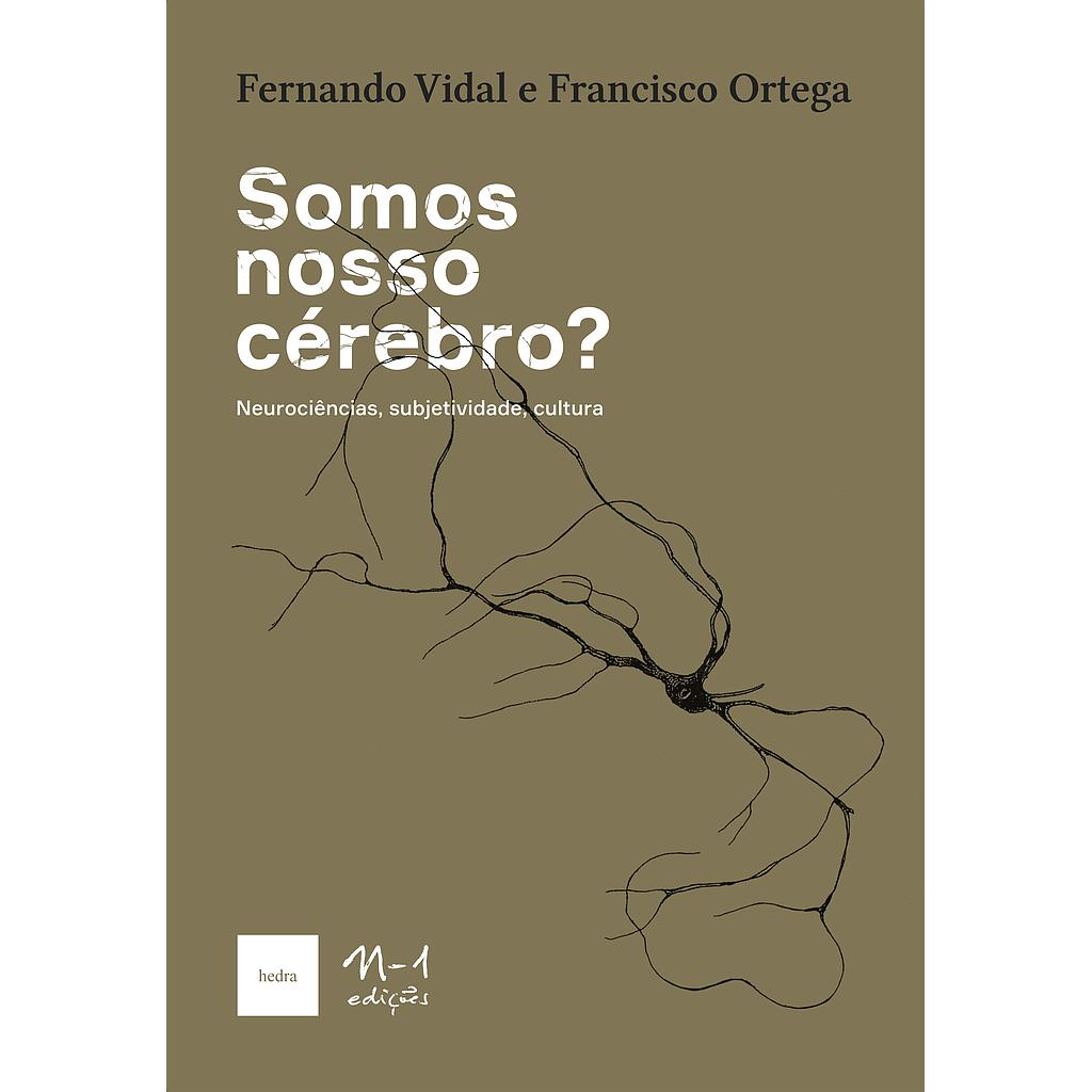 [9786581097073] Somos nosso cérebro? (Francisco Ortega; Fernando Vidal; Alexandre Martins. N-1 Edições) [SCI089000]