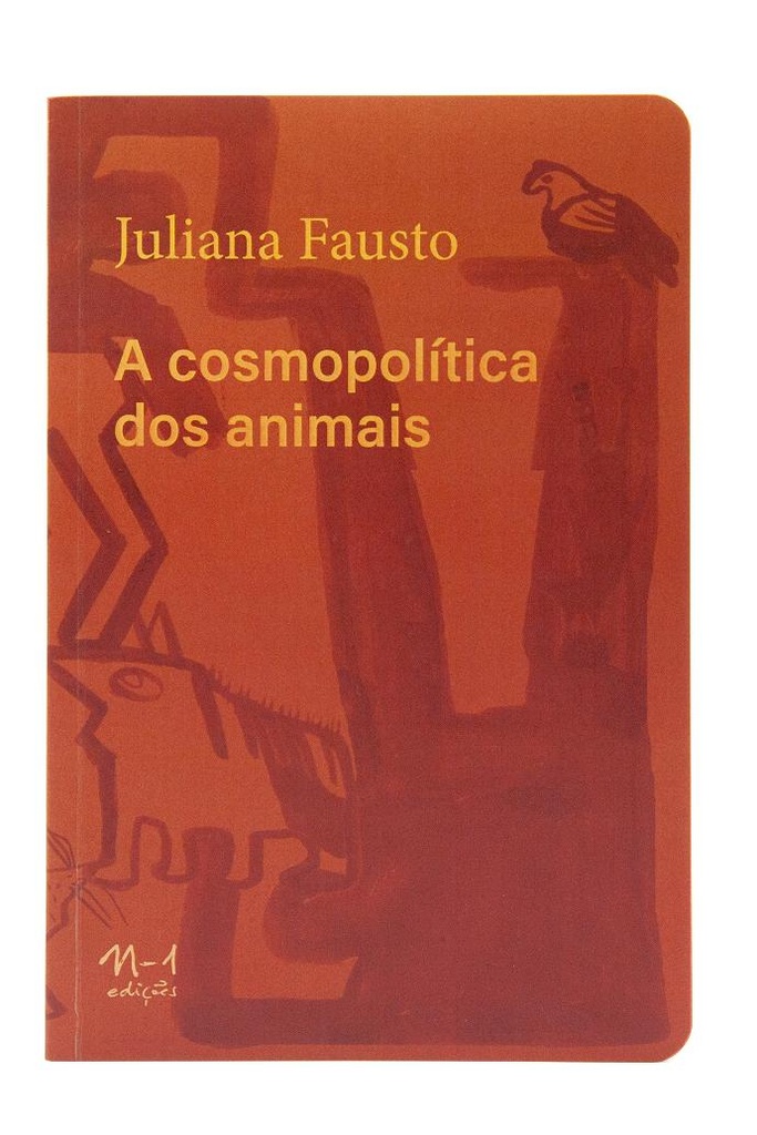 [9786586941159] A cosmopolítica dos animais (Juliana Fausto. N-1 Edições) [ART037000]