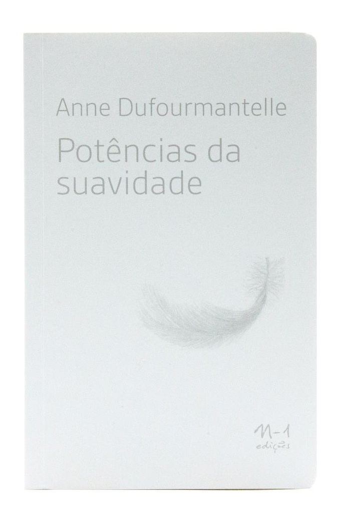 [9786581097356] Potências da Suavidade (Anne Dufourmantelle; Hortencia Lencastre; Fernanda Mello. N-1 Edições) [PHI000000]